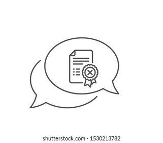 Reject certificate line icon. Chat bubble design. Decline document sign. Wrong file. Outline concept. Thin line reject certificate icon. Vector
