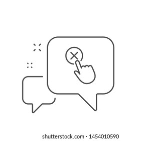 Reject click line icon. Chat bubble design. Decline or remove button sign. Outline concept. Thin line reject click icon. Vector