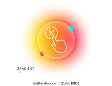 Reject click line icon. Gradient blur button with glassmorphism. Decline or remove button sign. Transparent glass design. Reject click line icon. Vector