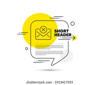 Reject mail line icon. Speech bubble vector concept. Delete message sign. Decline web letter. Reject mail line icon. Abstract bubble balloon badge. Vector