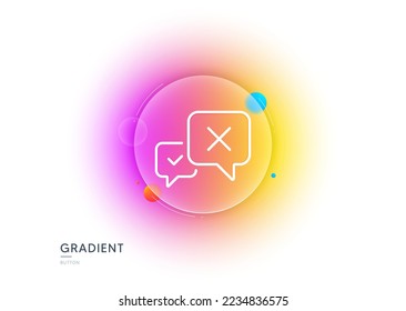 Reject message line icon. Gradient blur button with glassmorphism. Decline or remove chat sign. Transparent glass design. Reject line icon. Vector