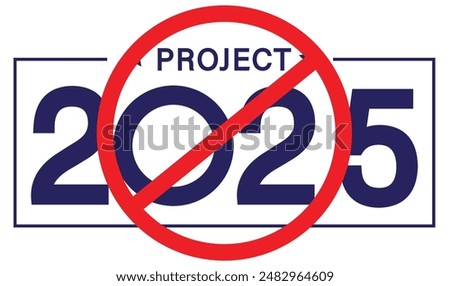 Reject project 2025 design for anti drive against trump's project 2025. Stop project 2025 drive has strong impact on presidential election 2024.