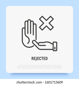 Rejected thin line icon: hand holding cross mark, stop sign. Declined, cancelled. Modern vector illustration.