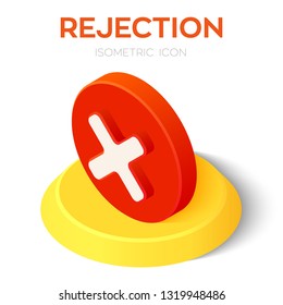 Rejection icon. 3D isometric rejected sign. Check mark. Cross sign in circle - can be used as symbols of wrong, close, deny etc. Created For Mobile, Web, Decor, Application. Vector Illustration.