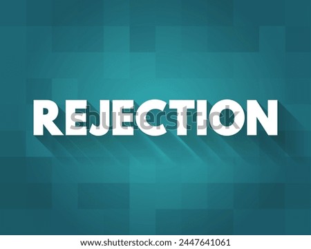 Rejection - when an individual is deliberately excluded from a social relationship or social interaction, text concept on card