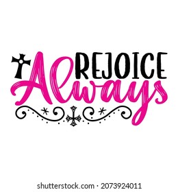 Rejoice Always - Jesus Or Christian T-shirt Design, Vector File