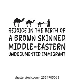 Rejoice In The Birth Of A Brown Skinned Middle Eastern undocumented immigrant