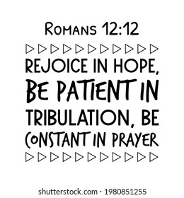 Alégrense con esperanza, tengan paciencia en la tribulación, sean constantes en la oración. Cita de verso de la Biblia
