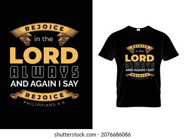 Rejoice in the Lord Always and again I say Rejoice - Philippians 4:4 - Holy Bible verse Typographic T-shirt Design