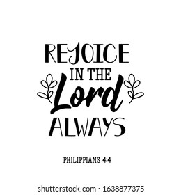 Rejoice in the Lord always. Lettering. Can be used for prints bags, t-shirts, posters, cards. calligraphy vector. Ink illustration