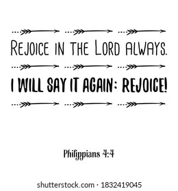  Rejoice in the Lord always. I will say it again Rejoice. Bible verse quote
