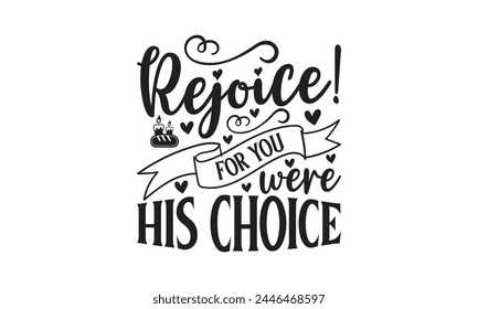 Rejoice!For-you-were-his-choiceon  white background,Instant Digital Download. Illustration for prints on t-shirt and bags, posters 