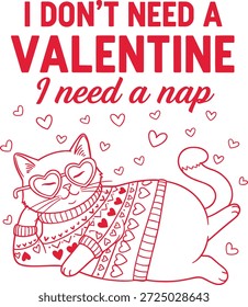 relatable valentine design featuring a relaxed cat in heart sunglasses and a patterned heart sweater surrounded by doodle hearts with the quote i don’t need a valentine i need a nap perfect for introverts cat moms cozy loungewear pjs and anti‑valentine shirts