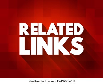 Related Links - links that provide additional information about your topic, text concept background