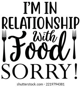 i'm relationship with food sorry - Printable Vector Illustration