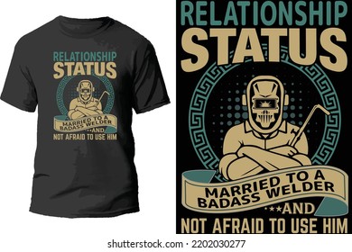 Relationship status married to a Badass welder and not afraid to use him t shirt design.