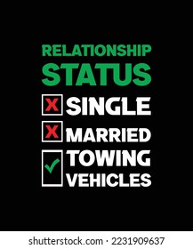 RELATIONSHIP STATUS SINGLE MARRIED TOWING VEHICLES. FUNNY T-SHIRT DESIGN FOR DRIVER. 