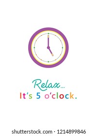 relax, it's 5 o'clock greeting card vector. vintage clock in 5pm vector illustration.