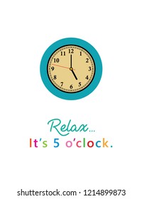 relax, it's 5 o'clock greeting card vector. vintage clock in 5pm vector illustration.