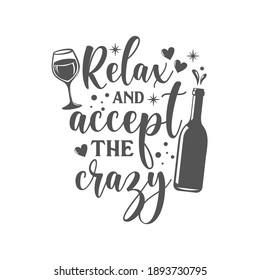 Relax and Accept the crazy motivational slogan inscription. Vector wine quotes. Illustration for prints on t-shirts and bags, posters, cards. Isolated on white background. Inspirational phrase.