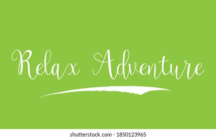 Relax Adventure Cursive Calligraphy White Color Text On Green Background