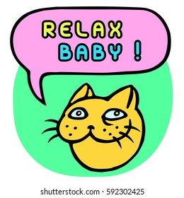 Relax Baby! Cartoon Cat Head. Speech Bubble. Vector Illustration. Funny cool emoticon character. Green background. Contour freehand drawing cute character. Cheerful pet for web icons and shirt