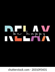 RELAX be happy vector art typography  t shirt design .