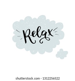 Relax calligraphic lettering text in the background of hand drawn cloud. For decoration and making up chill out and cozy atmosphere at home, house, caffe, relaxation zone, workshop. Vector