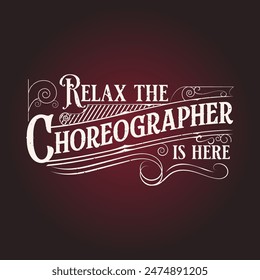 Relax the Choreographer is here. Choreographer design design template for t shirt, poster, and label design. International choreography