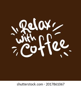 relax with coffee drink beverage cafe quote text typography design graphic vector illustration