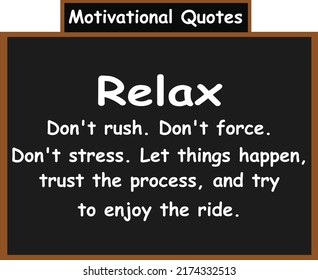 Relájate, no te apresures. No obligues. No te enfades. Que las cosas pasen, confíe en el proceso y trate de disfrutar del paseo. Cotizaciones motivacionales