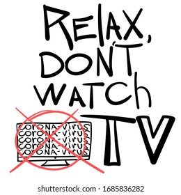 Relax, don't watch TV. Crossed coronavirus screen. Annoying news from which to isolate. Lettering for social networks, print and news blogs.