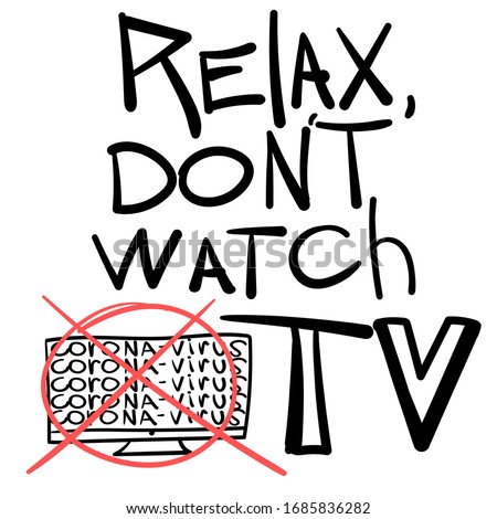 Relax, don't watch TV. Crossed coronavirus screen. Annoying news from which to isolate. Lettering for social networks, print and news blogs.