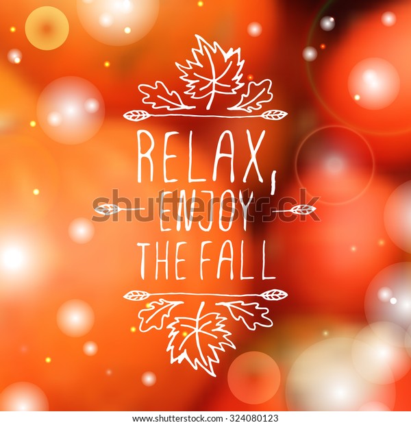 Relax, Enjoy the Fall.\
Hand-sketched typographic element with maple and oak leaves on\
blurred background. 