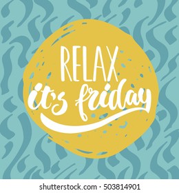 Relax, It's Friday - Hand Drawn Lettering Phrase Isolated On The Colorful Background. Fun Brush Ink Illustration For Greeting Card Or T-shirt Print, Poster Design