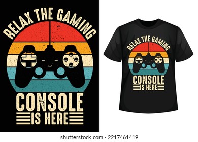 Relax the gaming console is here - Gaming t-shirt design template