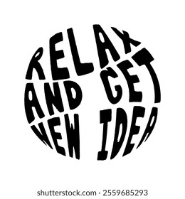 Relax and get new idea hand lettering in round shape. Vector illustration.