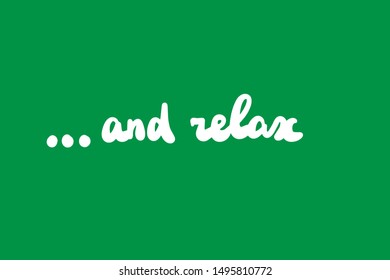 And relax hand drawn vector illustration in cartoon style lettering white green poster print card