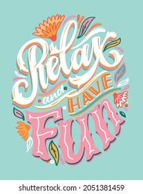 Relax and have fun. Hand drawn lettering quote in modern calligraphy style about life and love. Slogans for print and poster design. Vector