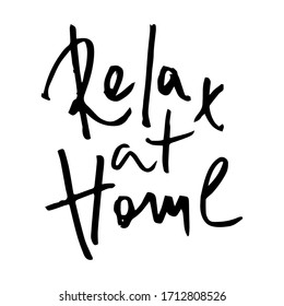 Relax at home - handwritten black ink vector inscription on a white background. A call for relaxation during self-isolation (isolation), stress management, stress relief
