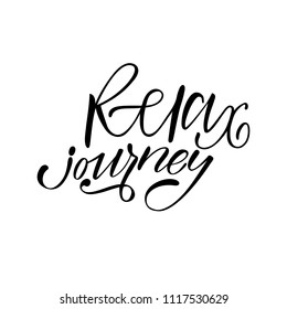 Relax journey. Isolated vector, calligraphic phrase. Hand calligraphy, lettering. Summer tourist design for logo, banners, emblems, prints, photo overlays, t shirts, posters, greeting card.