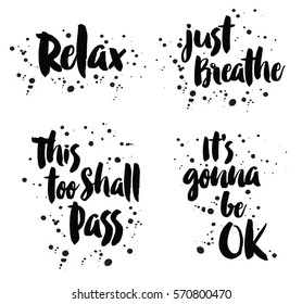 Relax, Just Breathe, This Too Shall Pass, Its gonna be Ok— modern grunge typography design lettering set with ink splatters on white background