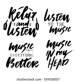 Relax and listen. Music in my head. Music makes everything better. Listen to the music. Modern calligraphic style. Hand lettering and custom typography for your design