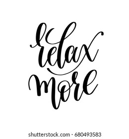 relax more black and white hand written lettering positive quote, motivation and inspiration modern calligraphy phrase, printable wall art poster, vector illustration