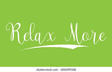 Relax More Cursive Calligraphy White Color Text On Green Background