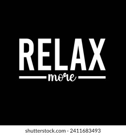 Relax more motivational typography tshirt design