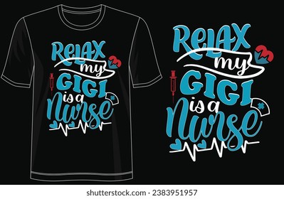 Relax My Gigi is a Nurse - Healthcare T-Shirt Design, typography, lettering, merchandise design, vector template, ready for print, poster, shirts
