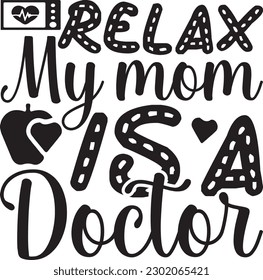 Relax My Mom is a Doctor,Doctor's Day,#1 doctor,Doctor Svg,silhouette,Vector,Nurse SVG,Essential Worker,Hospital,Heart Stethoscope SVG,dentist svg,monogram svg,medical,Eps,uniform svg,Doctor Jacket, svg