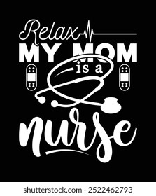 Relax my mom is a nurse printable cut file.