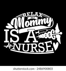 Relax My Mommy Is A Nurse, Nurse And Doctor Nursing Student Medical School Funny Nurse Quote, Mothers Day Gift For Family Inspire Saying, Mommy Lover Women Shirt, Mommy And Nurse Lettering Design Say